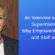 An Interview with School Superintendent — Why Empowering Students and Staff is Critical